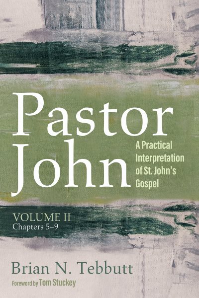 Pastor John, Volume II: A Practical Interpretation of St. John's Gospel, Chapters 5-9