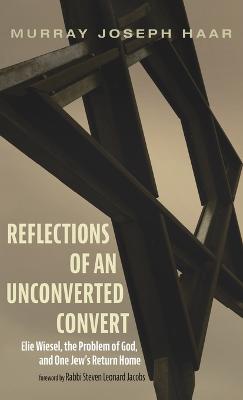 Reflections of an Unconverted Convert: Elie Wiesel, the Problem of God, and One Jew's Return Home