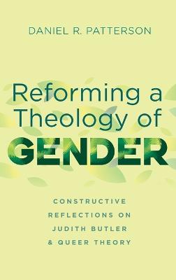 Reforming a Theology of Gender: Constructive Reflections on Judith Butler and Queer Theory