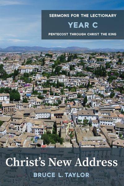 Christ's New Address: Sermons for the Lectionary, Year C, Pentecost through Christ the King