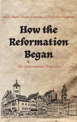 How the Reformation Began: The Quincentennial Perspective