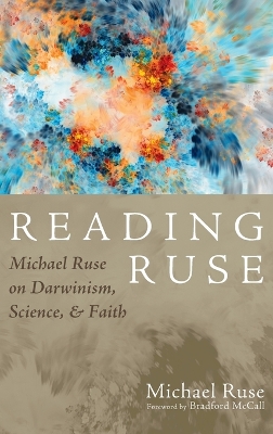 Reading Ruse: Michael Ruse on Darwinism, Science, and Faith
