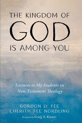 Kingdom of God Is among You: Lectures to My Students on New Testament Theology