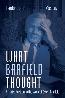 What Barfield Thought: An Introduction to the Work of Owen Barfield