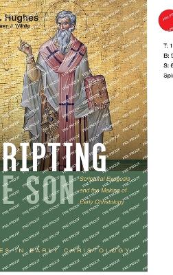 Scripting the Son: Scriptural Exegesis and the Making of Early Christology
