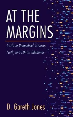 At the Margins: A Life in Biomedical Science, Faith, and Ethical Dilemmas