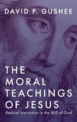 Moral Teachings of Jesus: Radical Instruction in the Will of God