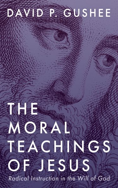 Moral Teachings of Jesus: Radical Instruction in the Will of God