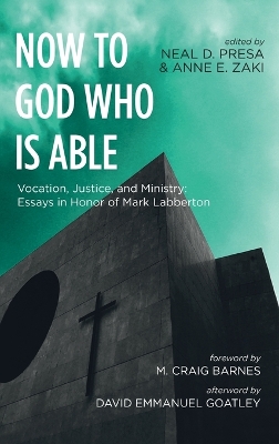 Now to God Who Is Able: Vocation, Justice, and Ministry: Essays in Honor of Mark Labberton