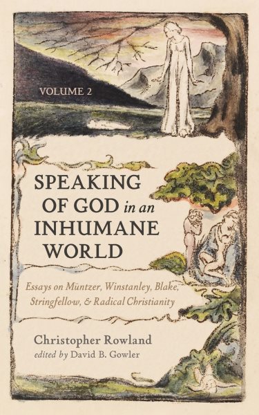 Speaking of God in an Inhumane World, Volume 2: Essays on Muntzer, Winstanley, Blake, Stringfellow, and Radical Christianity