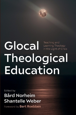 Glocal Theological Education: Teaching and Learning Theology in the Light of Crisis