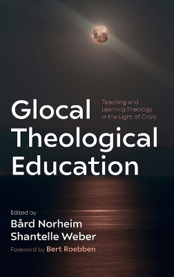 Glocal Theological Education: Teaching and Learning Theology in the Light of Crisis