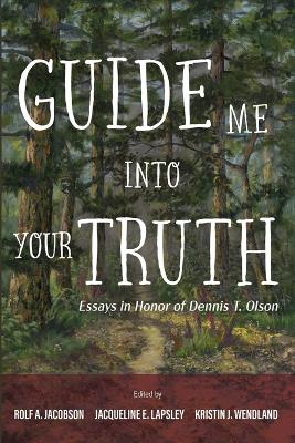 Guide Me Into Your Truth: Essays in Honor of Dennis T. Olson