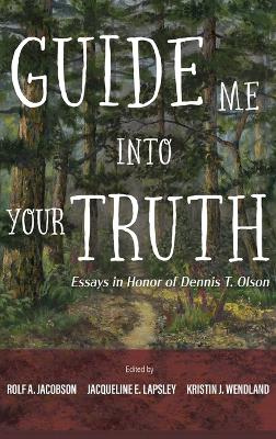 Guide Me Into Your Truth: Essays in Honor of Dennis T. Olson
