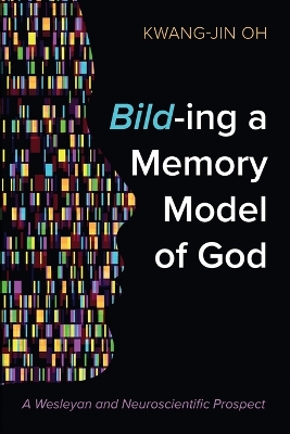Bild-Ing a Memory Model of God: A Wesleyan and Neuroscientific Prospect