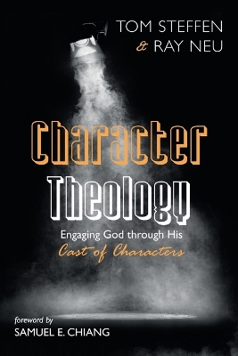 Character Theology: Engaging God Through His Cast of Characters