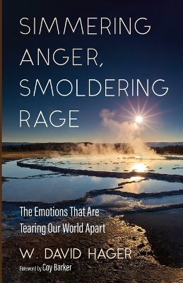 Simmering Anger, Smoldering Rage: The Emotion That Is Tearing Our World Apart