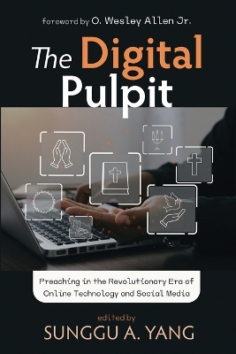 Digital Pulpit: Preaching in the Revolutionary Era of Online Technology and Social Media