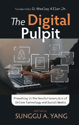 Digital Pulpit: Preaching in the Revolutionary Era of Online Technology and Social Media