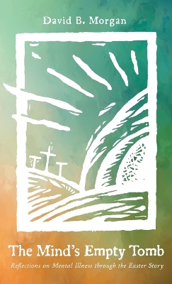 Mind's Empty Tomb: Reflections on Mental Illness Through the Easter Story