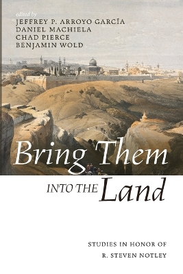 Bring Them Into the Land: Studies in Honor of R. Steven Notley