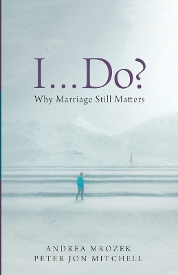 I . . . Do?: Why Marriage Still Matters