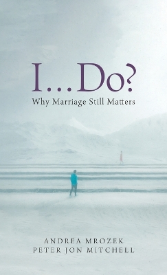 I . . . Do?: Why Marriage Still Matters