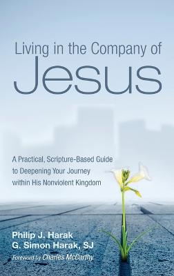 Living in the Company of Jesus: A Practical, Scripture-Based Guide to Deepening Your Journey Within His  Nonviolent Kingdom