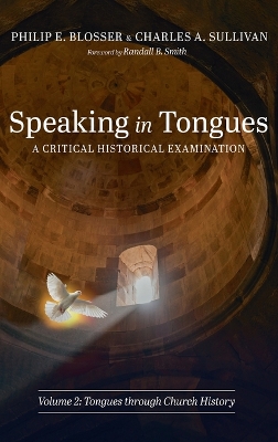 Speaking in Tongues: A Critical Historical Examination, Volume 2: Tongues Through Church History