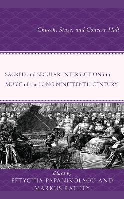 Sacred and Secular Intersections in Music of the Long Nineteenth Century: Church, Stage, and Concert Hall