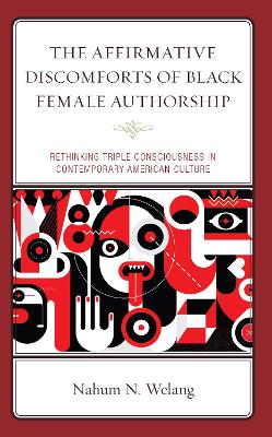 Affirmative Discomforts of Black Female Authorship: Rethinking Triple Consciousness in Contemporary American Culture