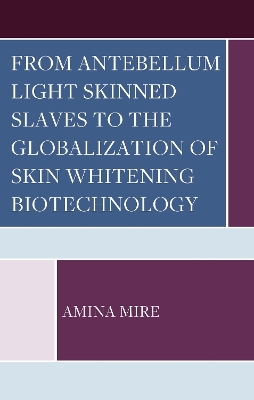 From Antebellum Light Skinned Slaves to the Globalization of Skin Whitening  Biotechnology