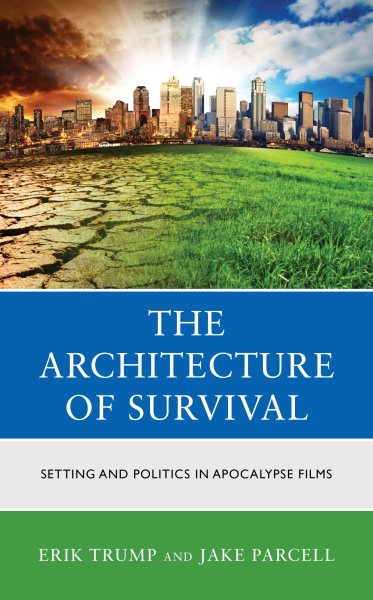 Architecture of Survival: Setting and Politics in Apocalypse Films