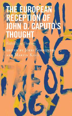 European Reception of John D. Caputos Thought: Radicalizing Theology