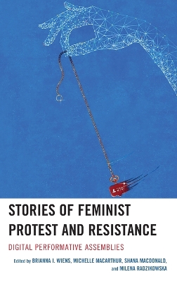 Stories of Feminist Protest and Resistance: Digital Performative Assemblies