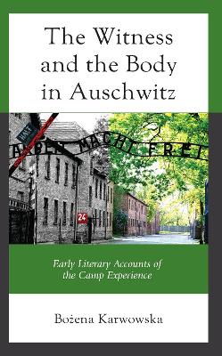 Witness and the Body in Auschwitz: Early Literary Accounts of the Camp Experience