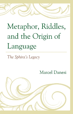Metaphor, Riddles, and the Origin of Language: The Sphinxs Legacy