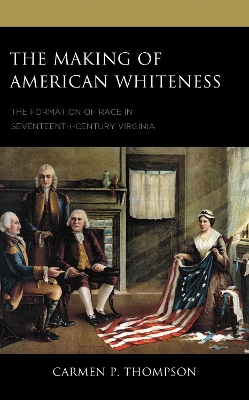 Making of American Whiteness: The Formation of Race in Seventeenth-Century Virginia