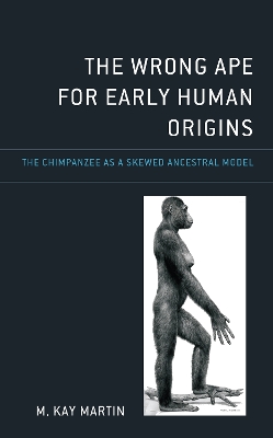Wrong Ape for Early Human Origins: The Chimpanzee as a Skewed Ancestral Model