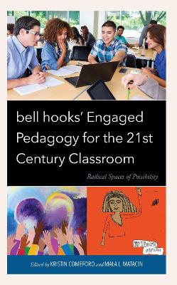 bell hooks Engaged Pedagogy for the 21st Century Classroom: Radical Spaces of Possibility