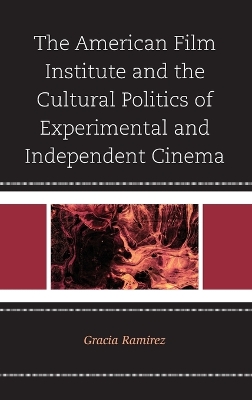 American Film Institute and the Cultural Politics of Experimental and Independent Cinema