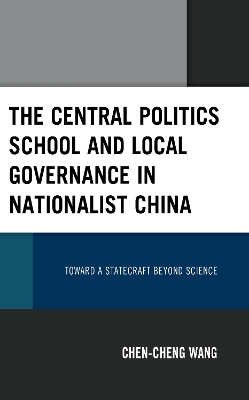 Central Politics School and Local Governance in Nationalist China: Toward a Statecraft beyond Science