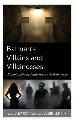 Batmans Villains and Villainesses: Multidisciplinary Perspectives on Arkhams Souls