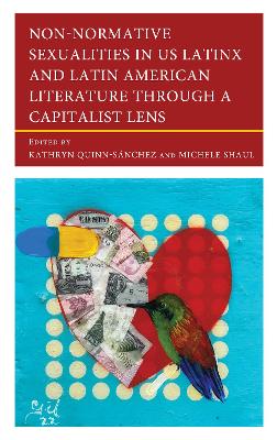 Non-Normative Sexualities in US Latinx and Latin American Literature Through  a Capitalist Lens
