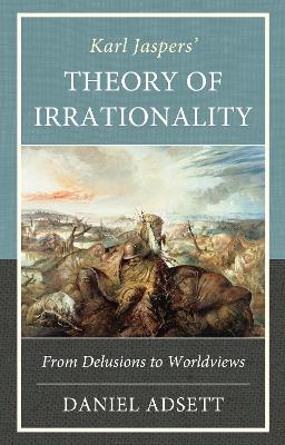 Karl Jaspers' Theory of Irrationality: From Delusions to Worldviews