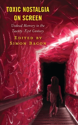 Toxic Nostalgia on Screen: Undead Memory in the Twenty-First Century