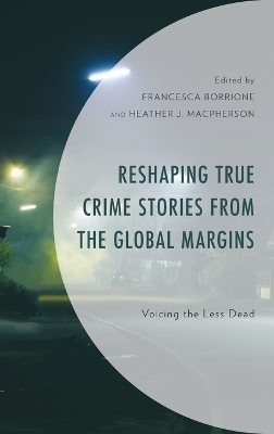 Reshaping True Crime Stories from the Global Margins: Voicing the Less Dead