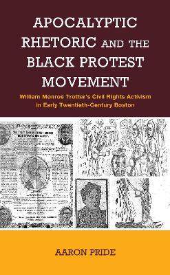 Apocalyptic Rhetoric and the Black Protest Movement: William Monroe Trotters Civil Rights Activism in Early Twentieth-Century  Boston