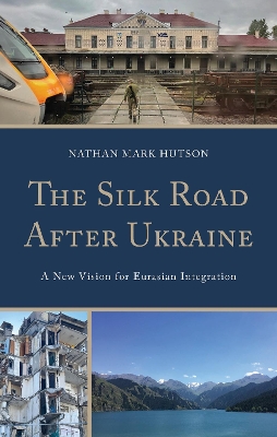 Silk Road After Ukraine: A New Vision for Eurasian Integration