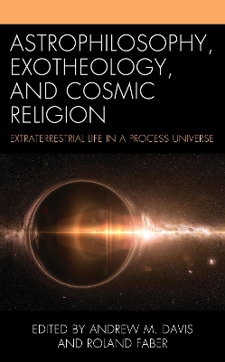 Astrophilosophy, Exotheology, and Cosmic Religion: Extraterrestrial Life in a Process Universe